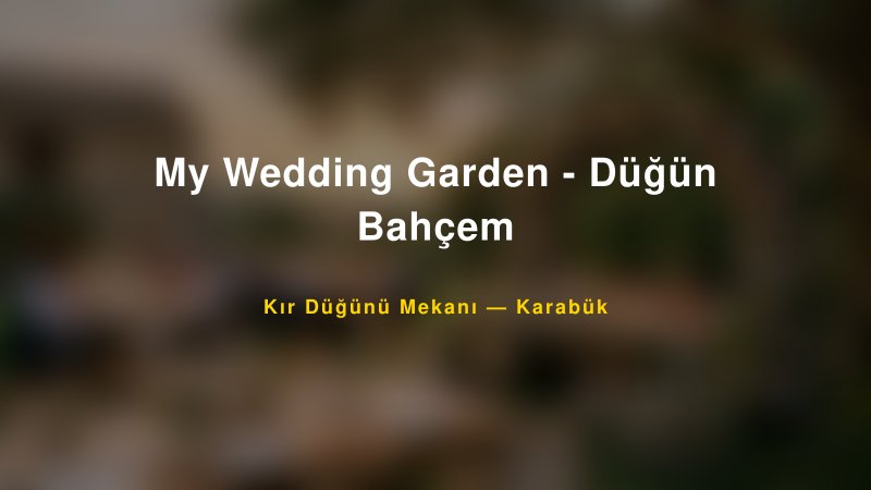 My Wedding Garden - Düğün Bahçem Karabük Kır Düğünü Mekanı