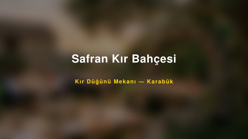 Safran Kır Bahçesi Karabük Kır Düğünü Mekanı