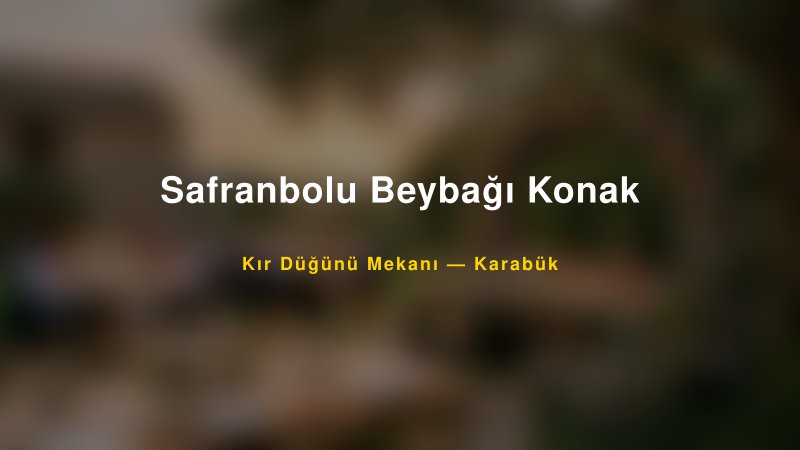 Safranbolu Beybağı Konak Karabük Kır Düğünü Mekanı