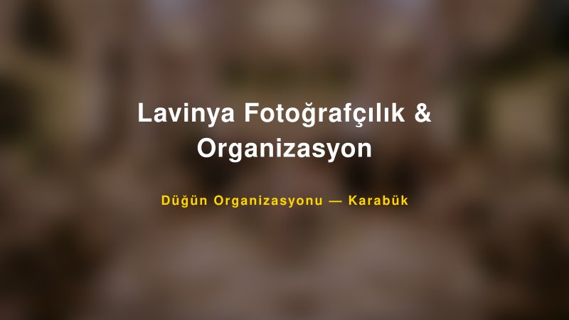 Lavinya Fotoğrafçılık & Organizasyon — Karabük Kır Düğünü Mekanı Rehberi