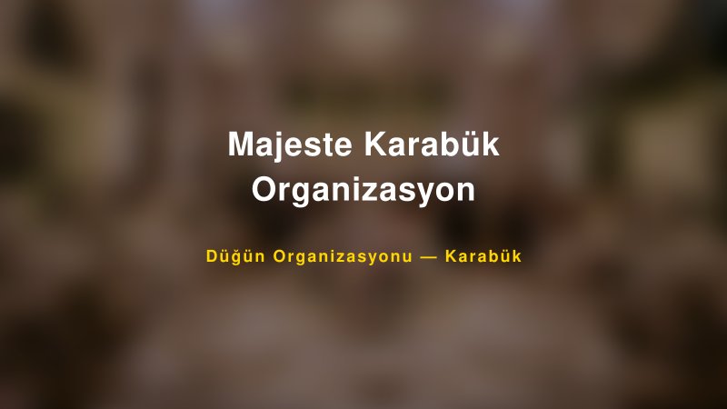 Majeste Karabük Organizasyon — Karabük Kır Düğünü Mekanı Rehberi