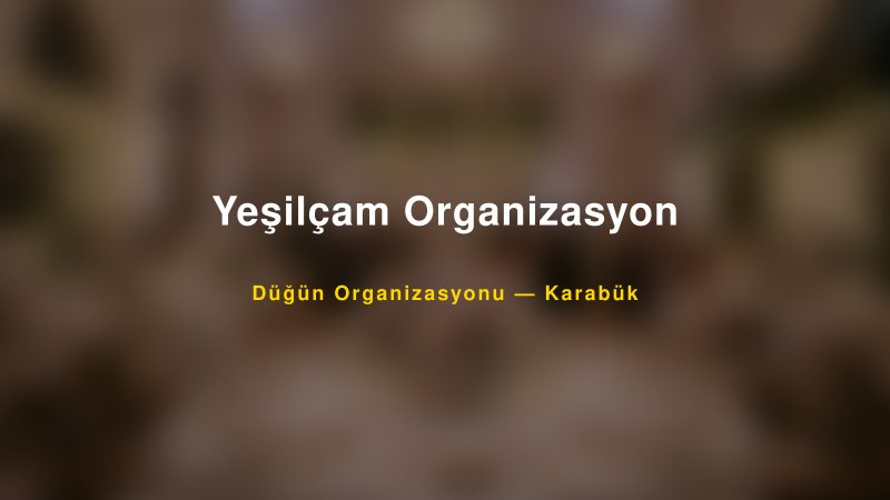 Yeşilçam Organizasyon — Karabük Kır Düğünü Mekanı Rehberi