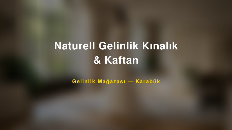 Naturell Gelinlik Kınalık & Kaftan — Karabük Kır Düğünü Mekanı Rehberi