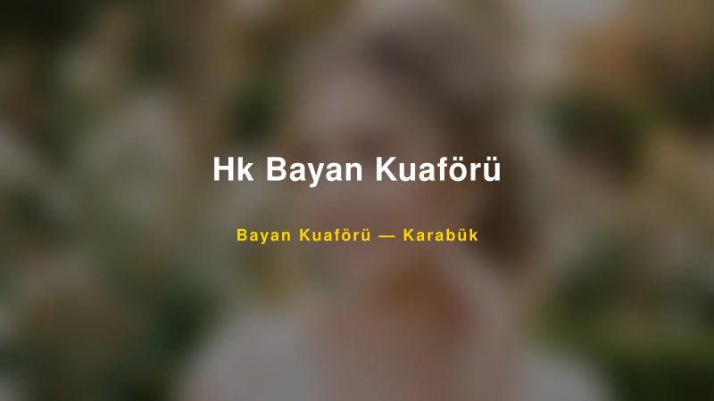 Hk Bayan Kuaförü — Karabük Kır Düğünü Mekanı Rehberi
