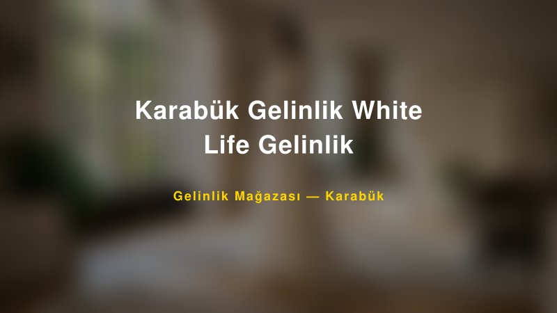 Karabük Gelinlik White Life Gelinlik — Karabük Kır Düğünü Mekanı Rehberi
