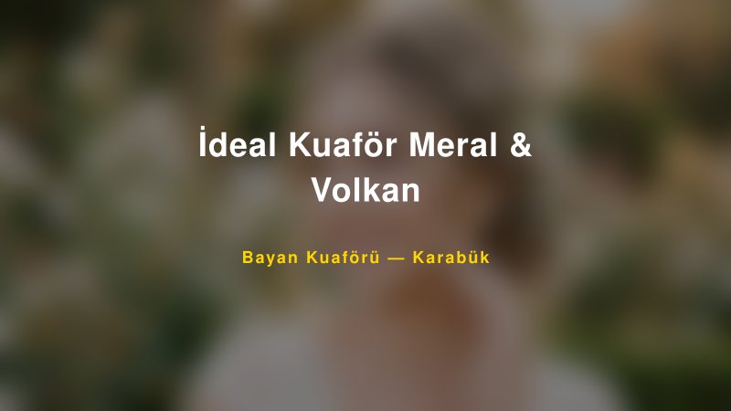 İdeal Kuaför Meral & Volkan — Karabük Kır Düğünü Mekanı Rehberi