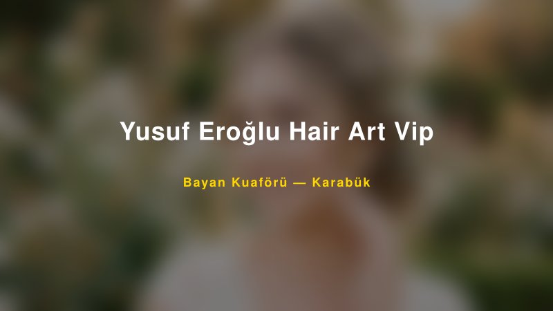 Yusuf Eroğlu Hair Art Vip — Karabük Kır Düğünü Mekanı Rehberi