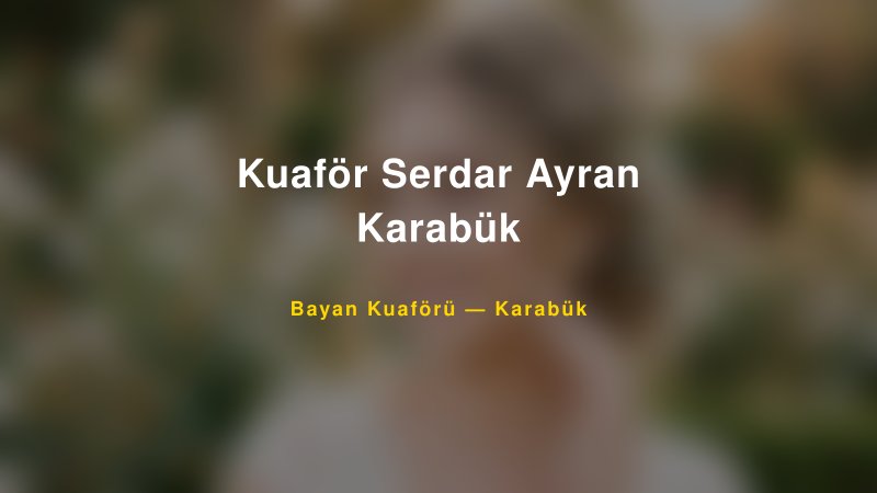 Kuaför Serdar Ayran Karabük — Karabük Kır Düğünü Mekanı Rehberi