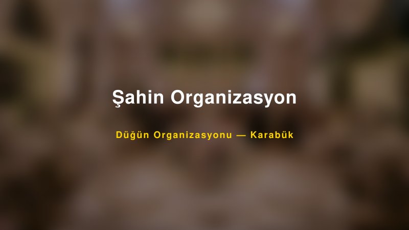 Şahin Organizasyon — Karabük Kır Düğünü Mekanı Rehberi