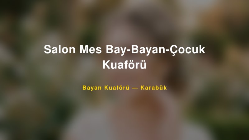 Salon Mes Bay-Bayan-Çocuk Kuaförü — Karabük Kır Düğünü Mekanı Rehberi
