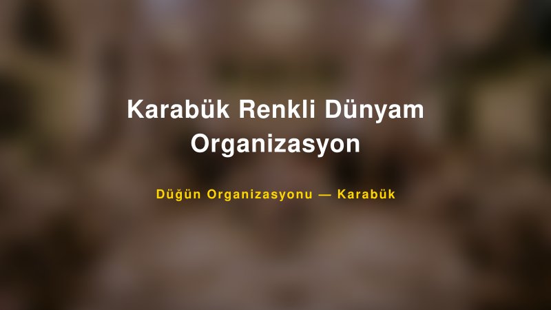 Karabük Renkli Dünyam Organizasyon — Karabük Kır Düğünü Mekanı Rehberi