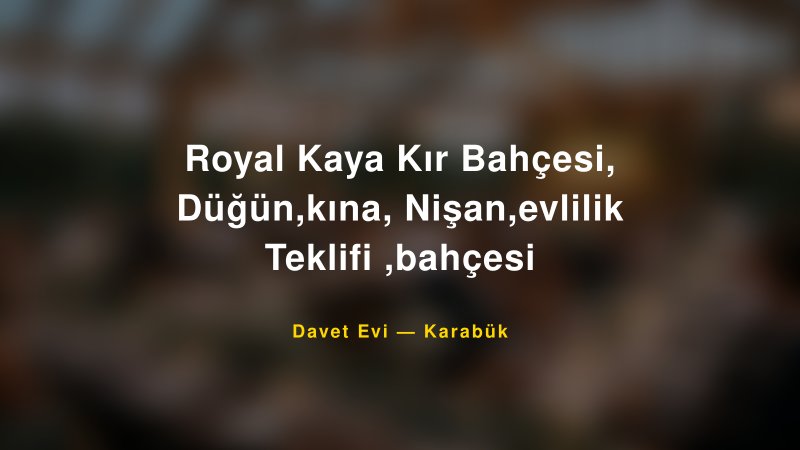 Royal Kaya Kır Bahçesi, Düğün,kına, Nişan,evlilik Teklifi ,bahçesi — Karabük Kır Düğünü Mekanı Rehberi — 1
