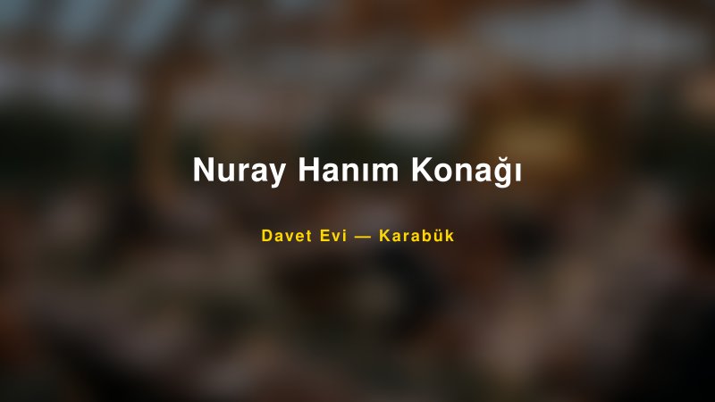 Nuray Hanım Konağı — Karabük Kır Düğünü Mekanı Rehberi — 1
