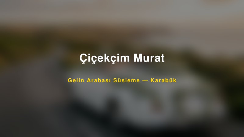 Çiçekçim Murat — Karabük Kır Düğünü Mekanı Rehberi — 1