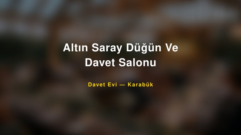 Altın Saray Düğün Ve Davet Salonu Fiyatları ve Paket Seçenekleri