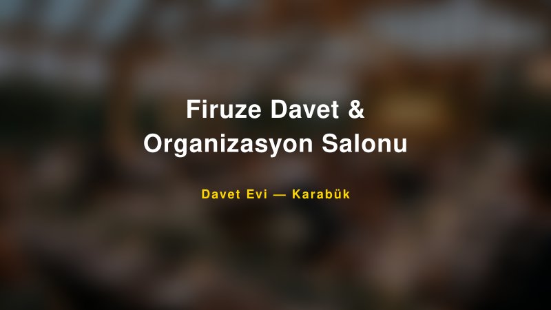 Firuze Davet & Organizasyon Salonu Fiyatları ve Paket Seçenekleri — 1